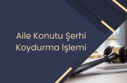 Aile Konutu Şerhi Koydurma İşlemi