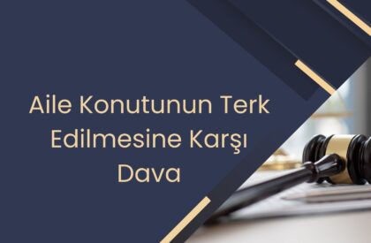 Aile Konutunun Terk Edilmesine Karşı Dava