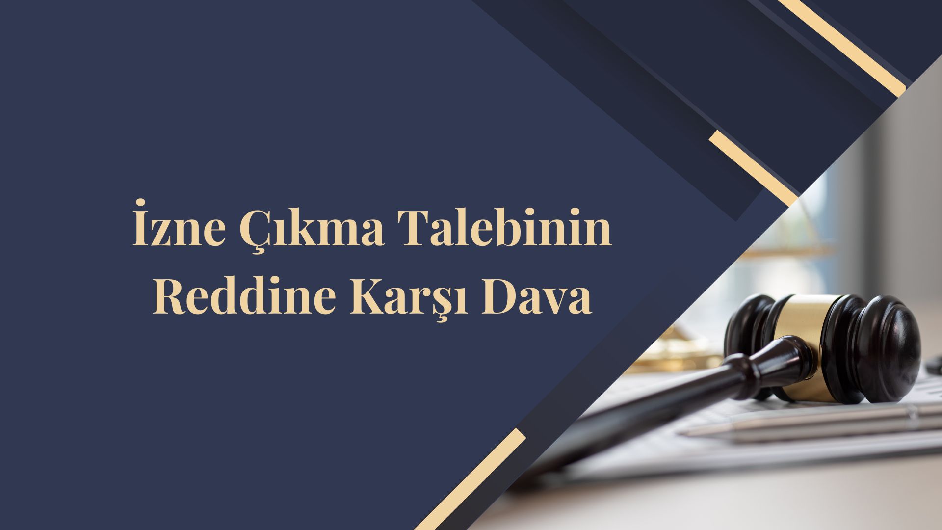 İzne Çıkma Talebinin Reddine Karşı Dava