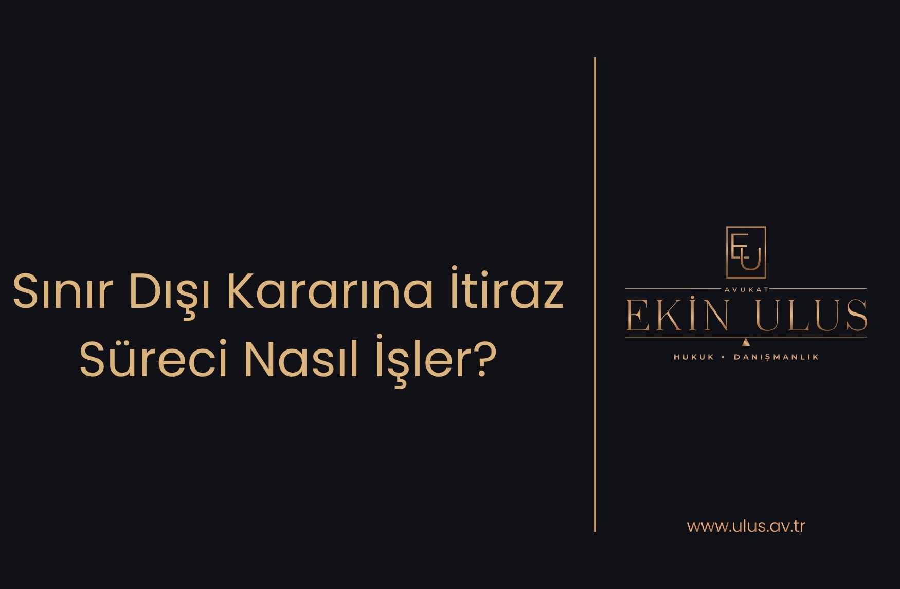 Sınır Dışı Kararına İtiraz Süreci Nasıl İşler?
