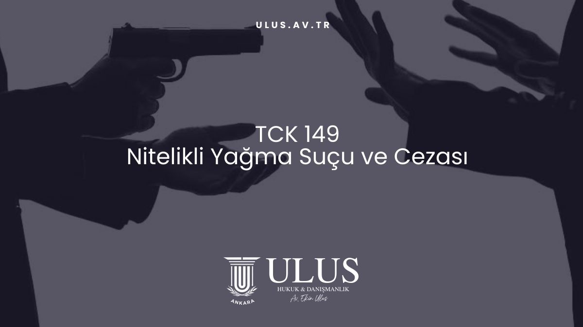 TCK 149-Nitelikli Yağma Suçu ve Cezası