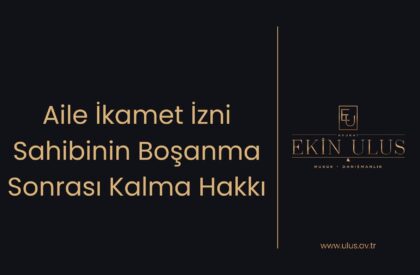 Aile İkamet İzni Sahibinin Boşanma Sonrası Kalma Hakkı