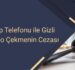 Cep Telefonu ile Gizli Video Çekmenin Cezası