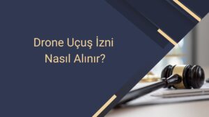 Drone uçuş izni nasıl alınır