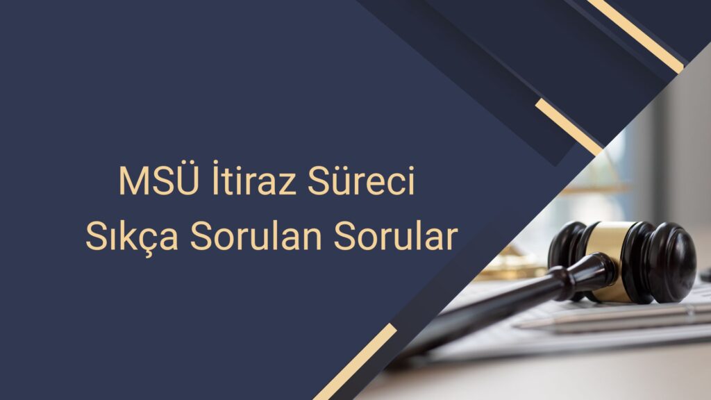 MSÜ İtiraz Süreci Sıkça Sorulan Sorular