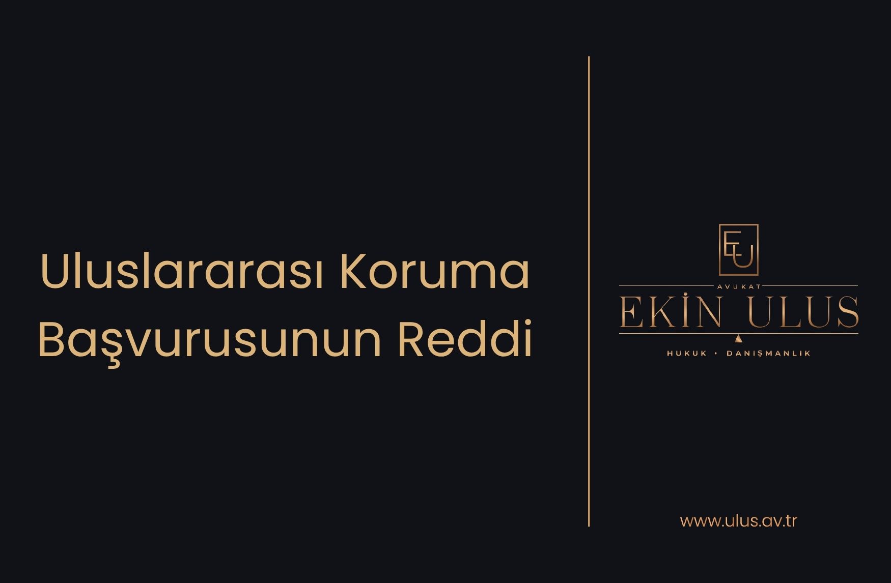 Uluslararası Koruma Başvurusunun Reddi