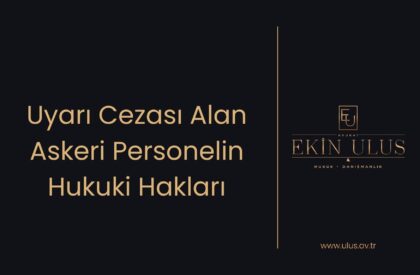 Uyarı Cezası Alan Askeri Personelin Hukuki Hakları