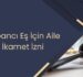 Yabancı Eş İçin Aile İkamet İzni