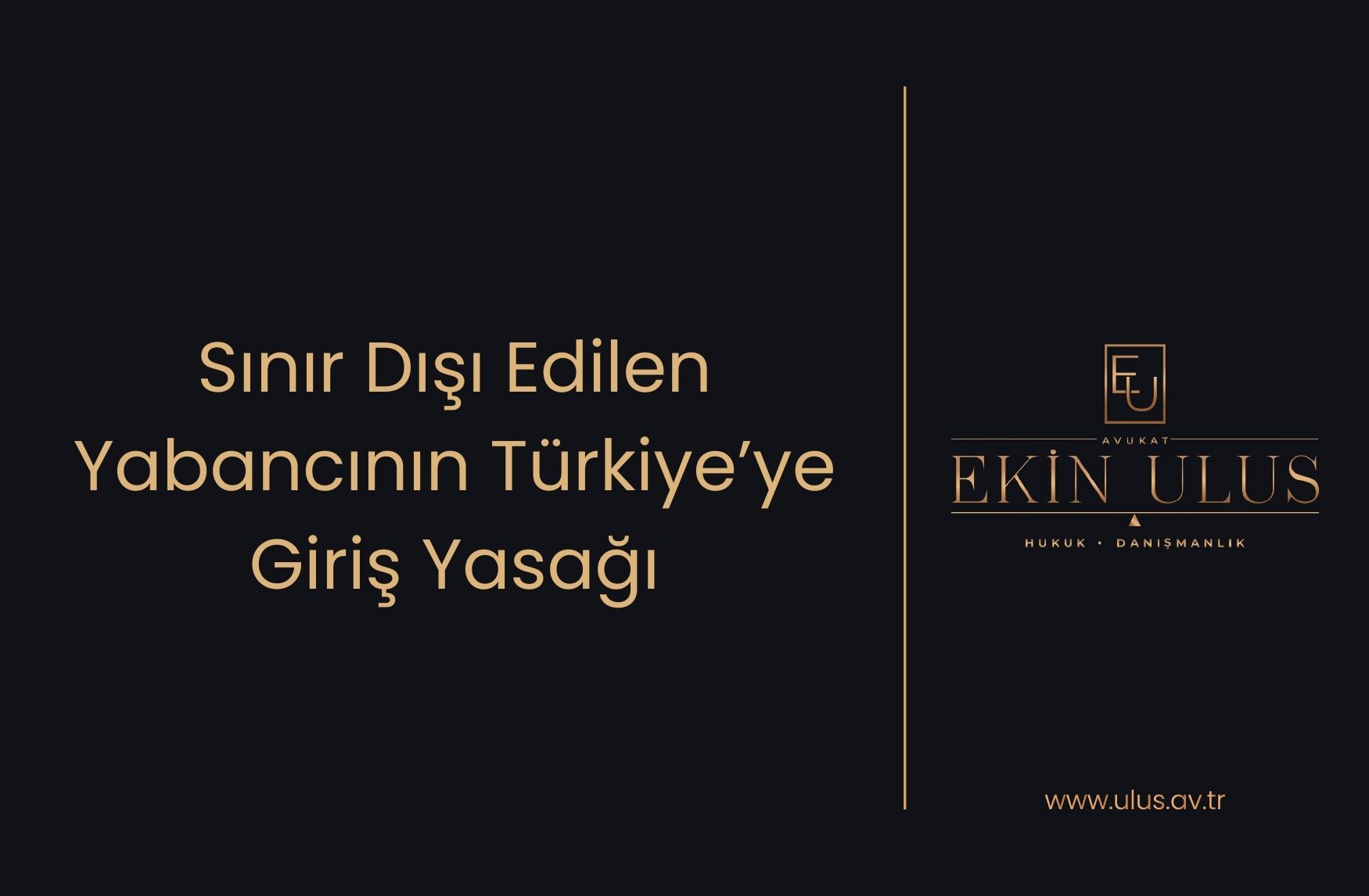 Sınır Dışı Edilen Yabancının Türkiye’ye Giriş Yasağı
