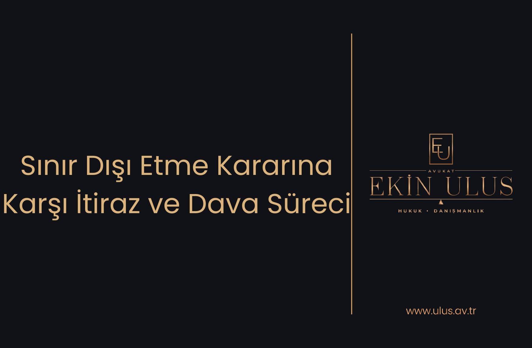 Sınır Dışı Etme Kararına Karşı İtiraz ve Dava Süreci