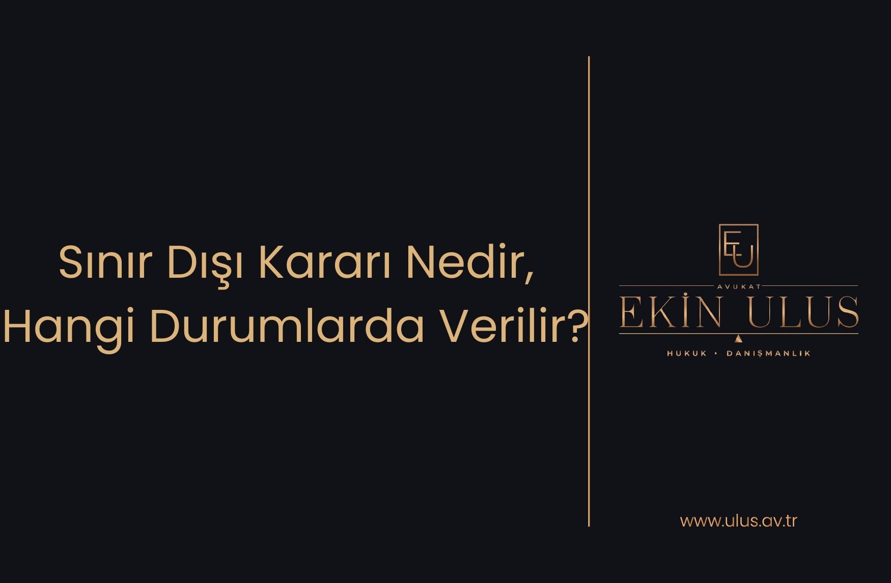 Sınır Dışı Kararı Nedir, Hangi Durumlarda Verilir?