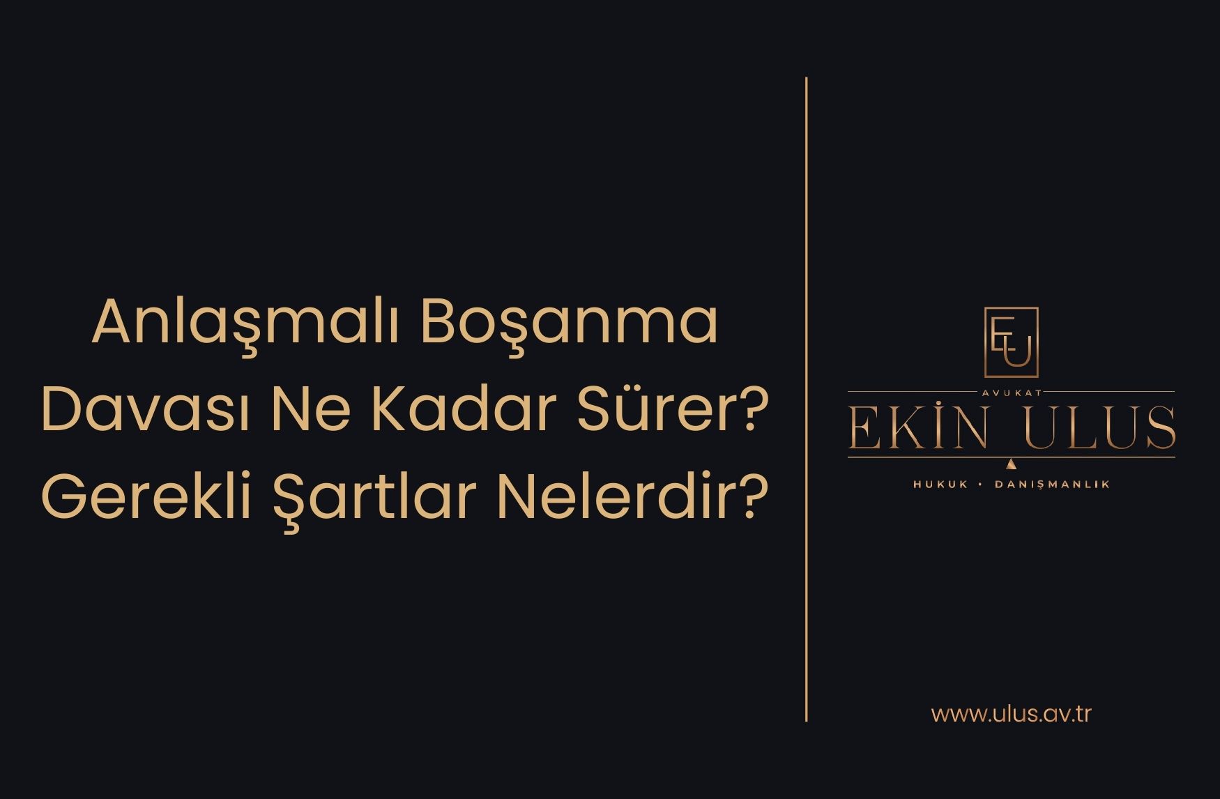 Anlaşmalı Boşanma Davası Ne Kadar Sürer? Gerekli Şartlar Nelerdir?