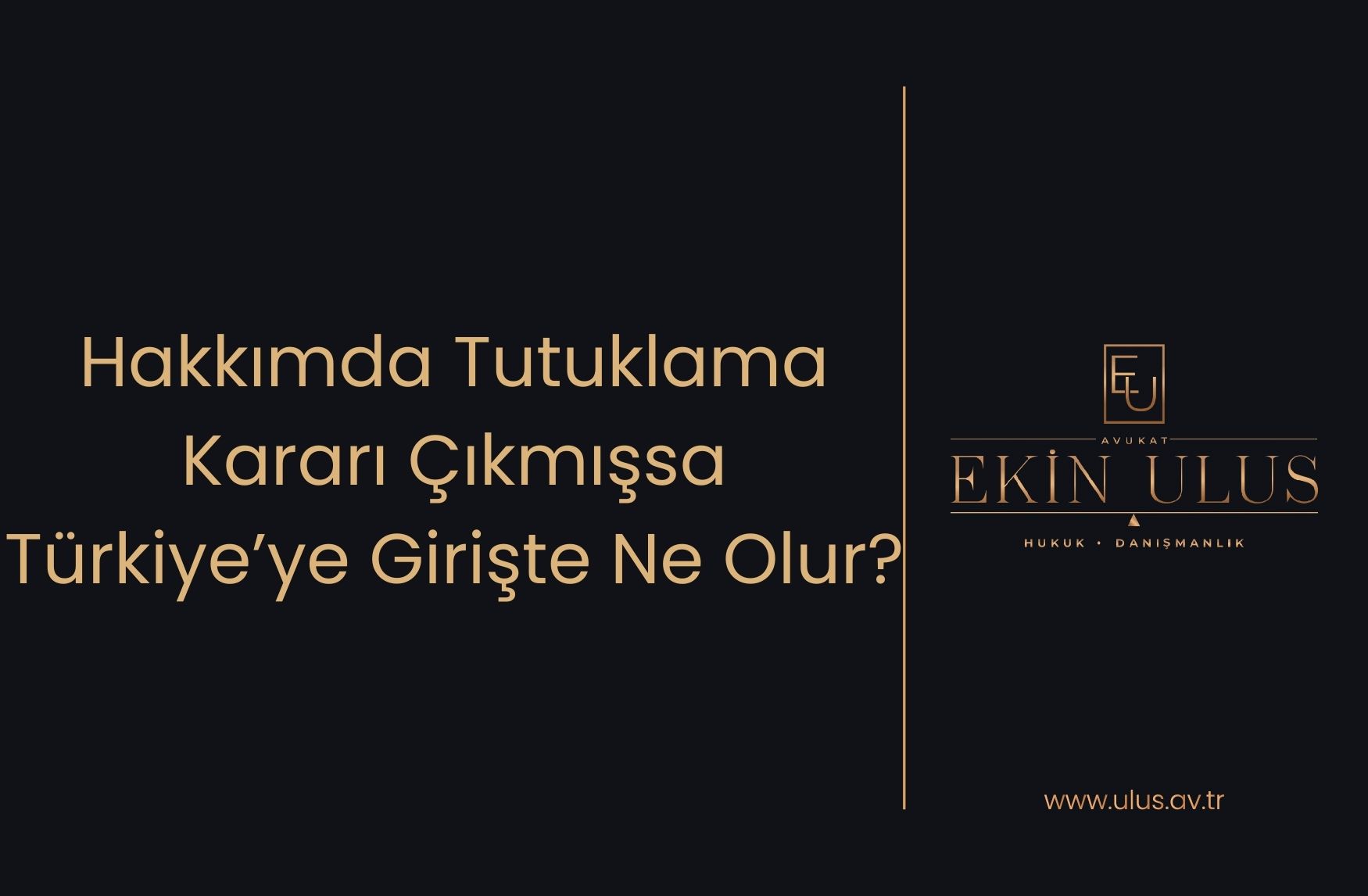 Hakkımda Tutuklama Kararı Çıkmışsa Türkiye’ye Girişte Ne Olur?
