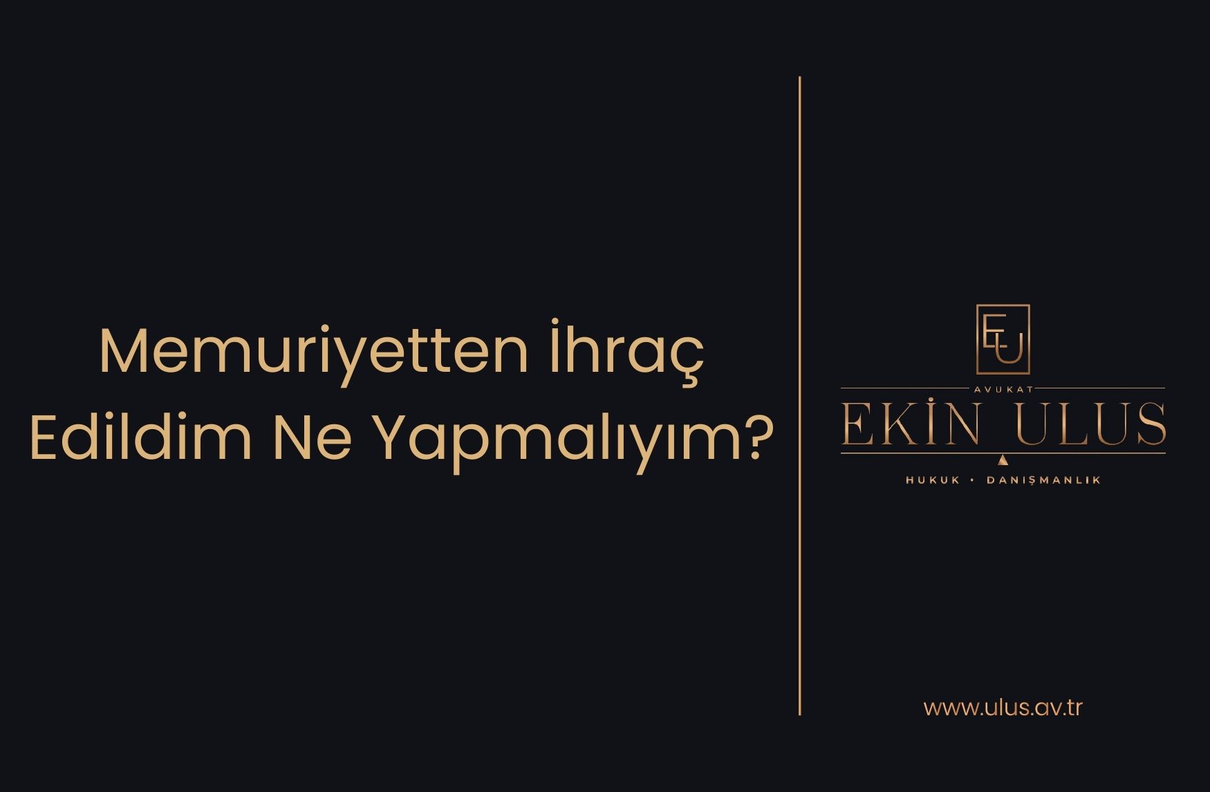 Memuriyetten İhraç Edildim Ne Yapmalıyım?