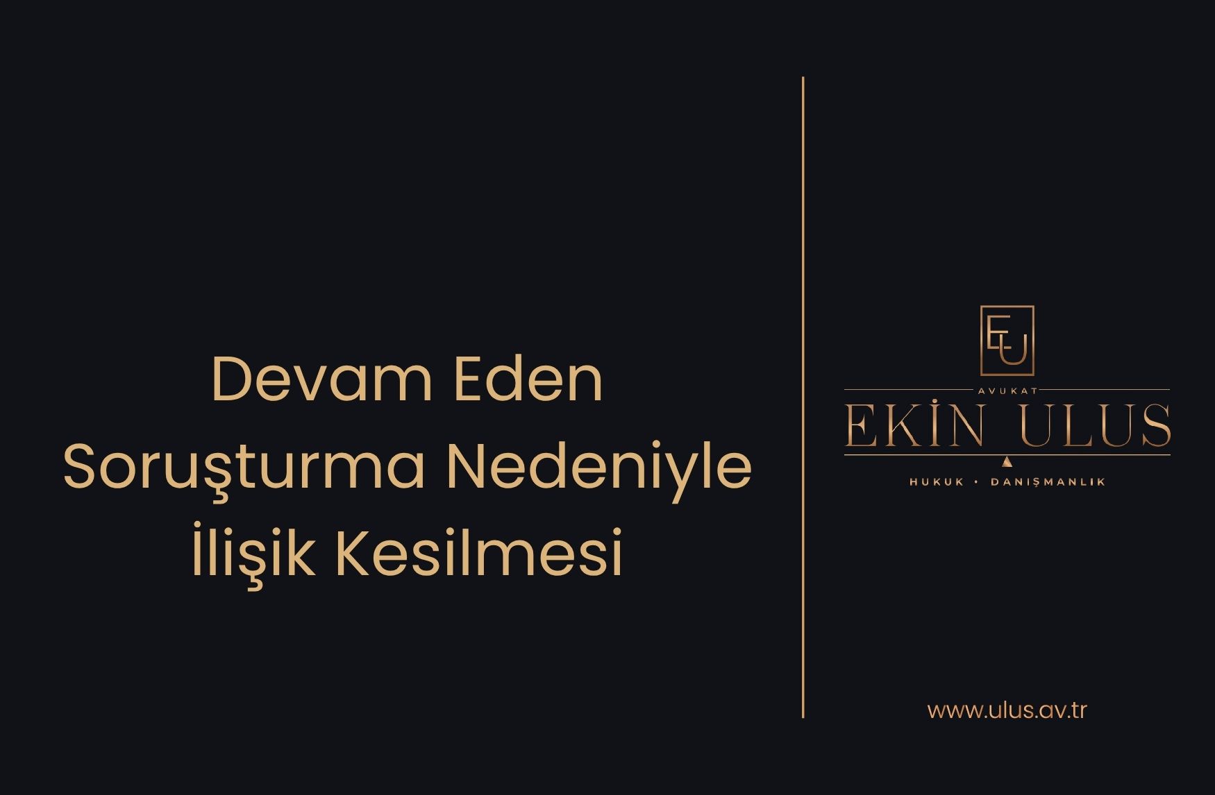 Devam Eden Soruşturma Nedeniyle İlişik Kesilmesi