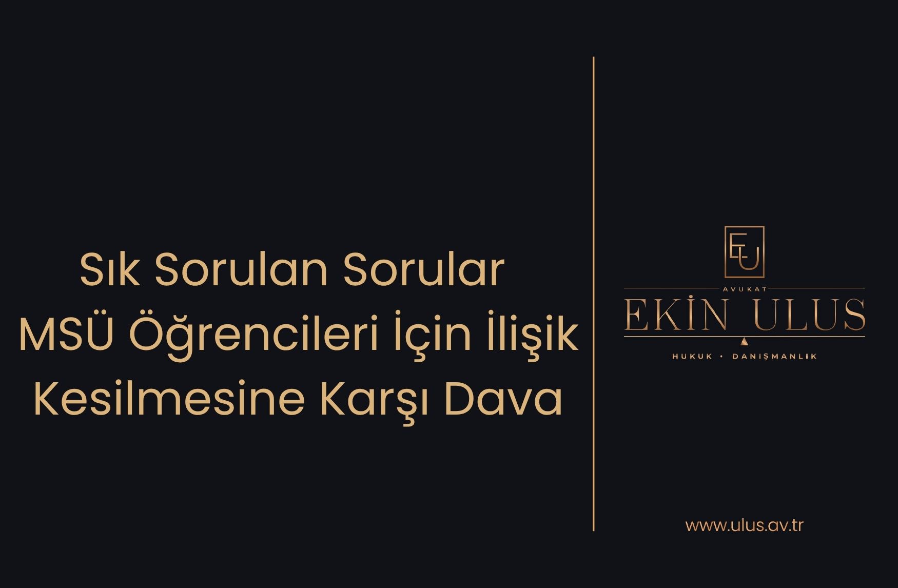 Sık Sorulan Sorular – MSÜ Öğrencileri İçin İlişik Kesilmesine Karşı Dava
