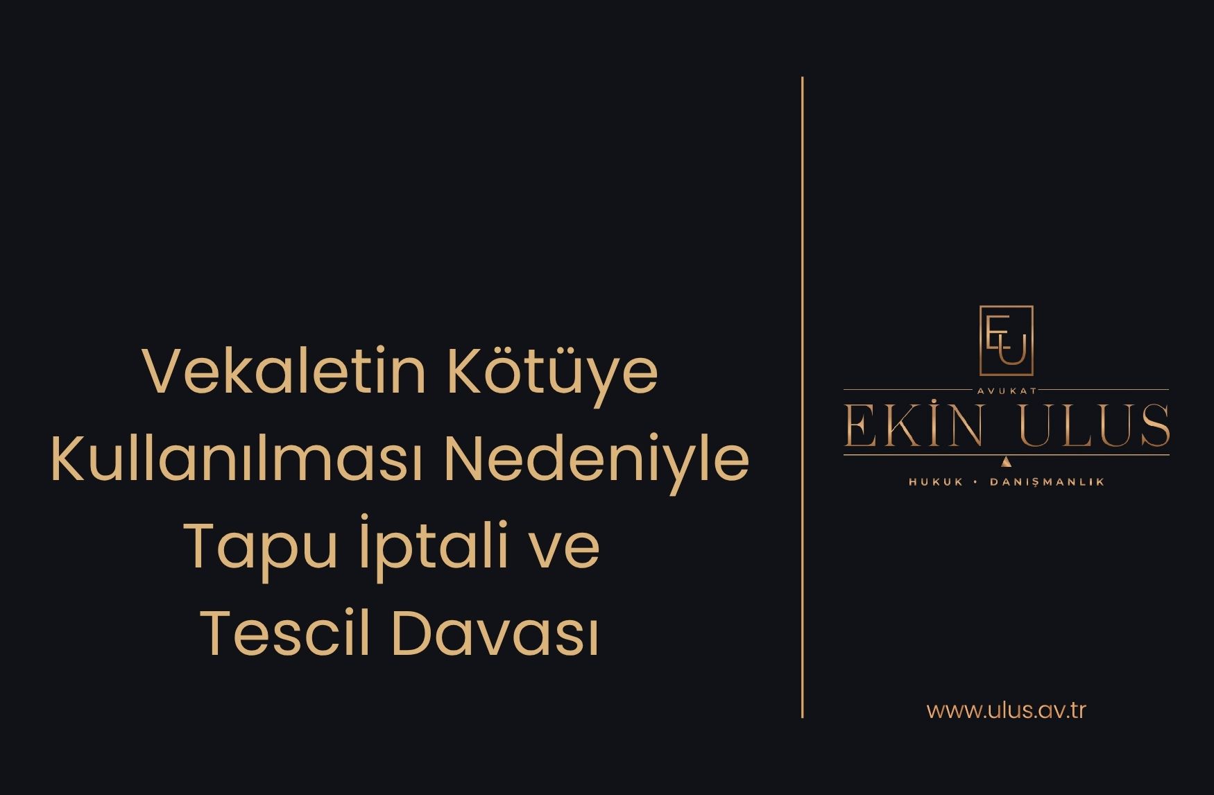 Vekaletin Kötüye Kullanılması Nedeniyle Tapu İptali ve Tescil Davası