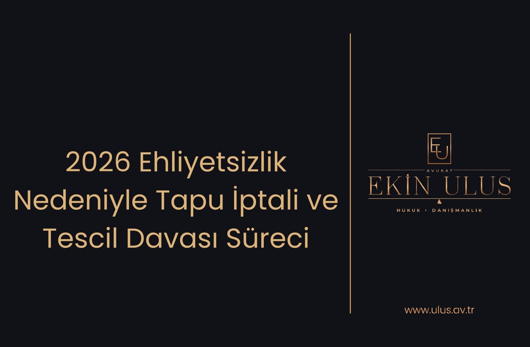 2026 Ehliyetsizlik Nedeniyle Tapu İptali ve Tescil Davası Süreci