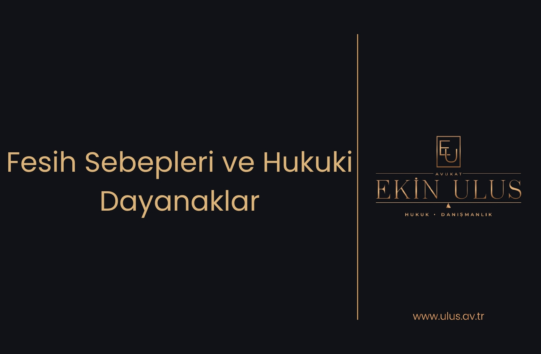 Fesih Sebepleri ve Hukuki Dayanaklar