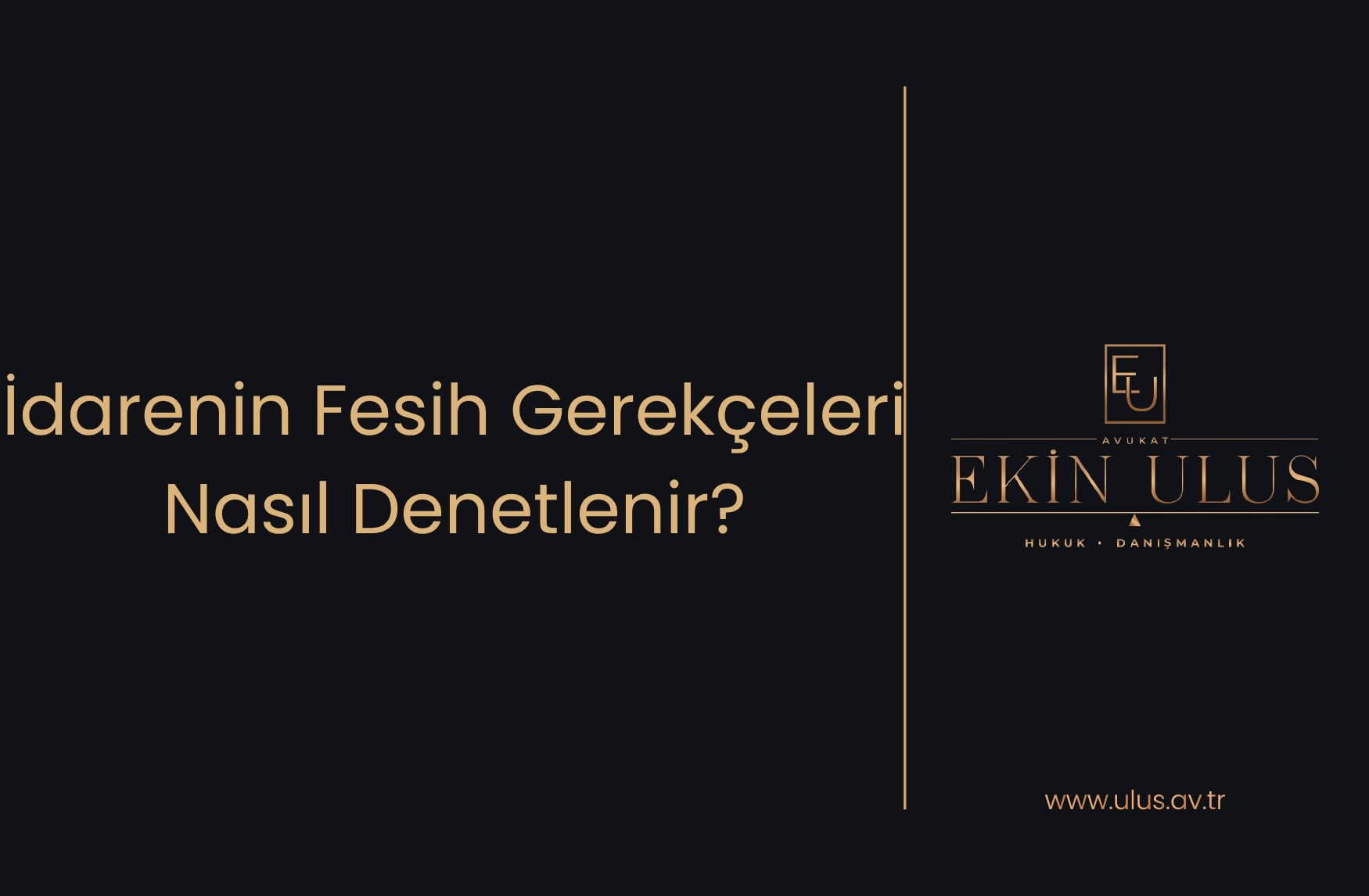 İdarenin Fesih Gerekçeleri Nasıl Denetlenir?