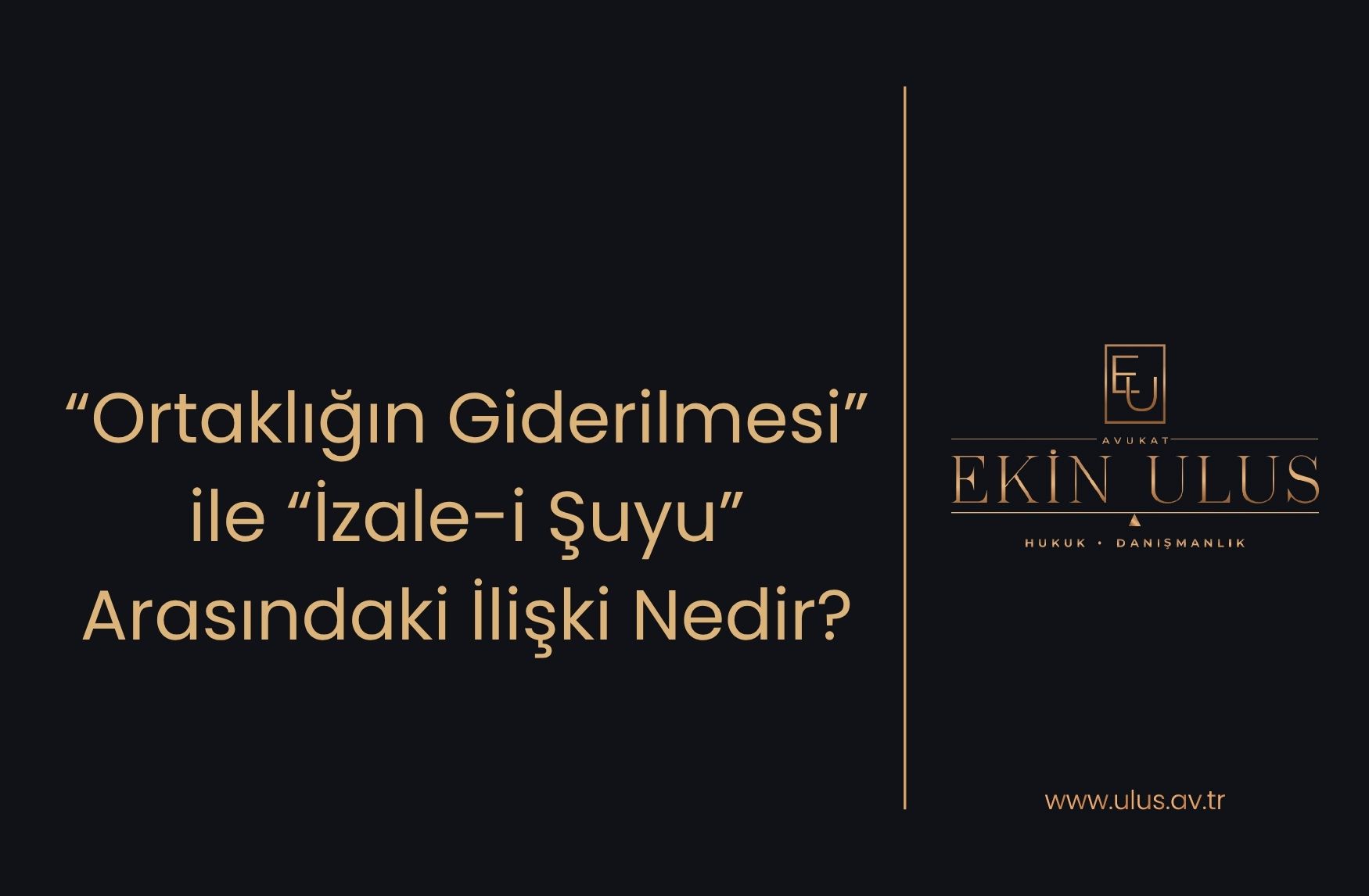 “Ortaklığın Giderilmesi” ile İzale-i Şuyu Arasındaki İlişki Nedir?