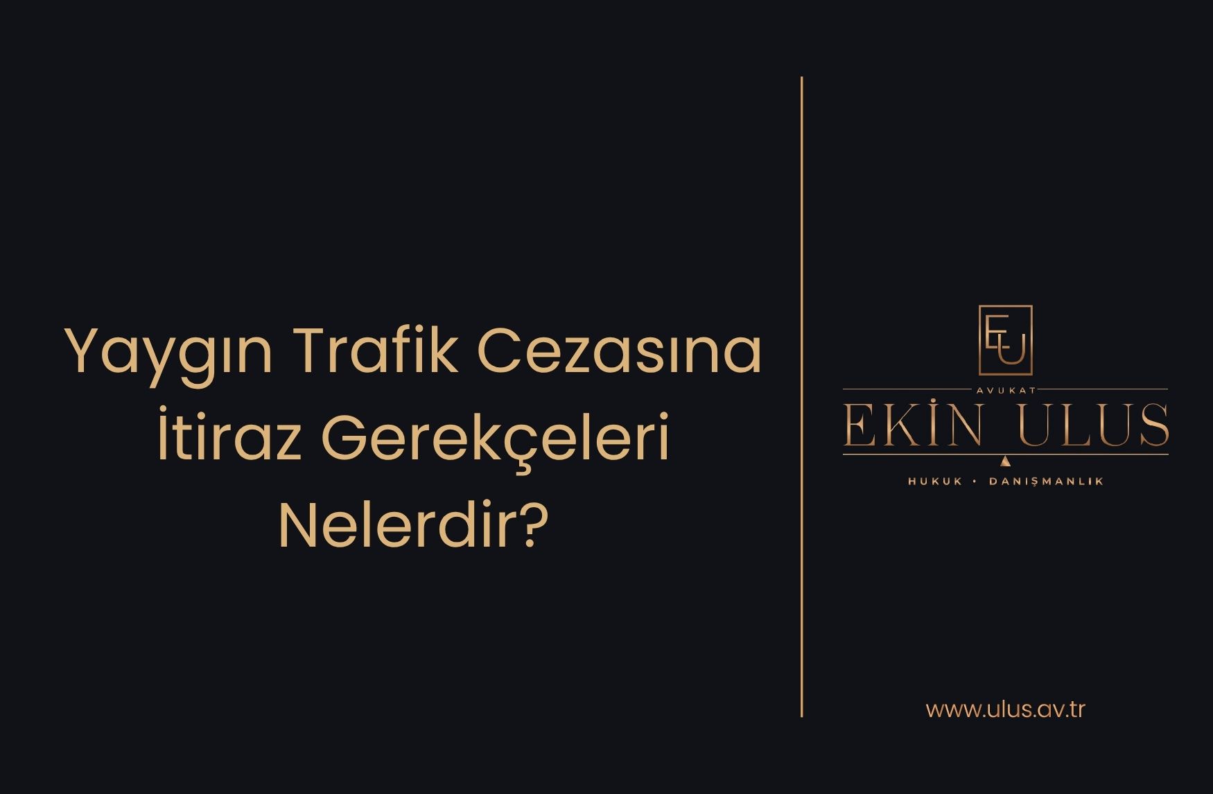 Yaygın Trafik Cezasına İtiraz Gerekçeleri Nelerdir?