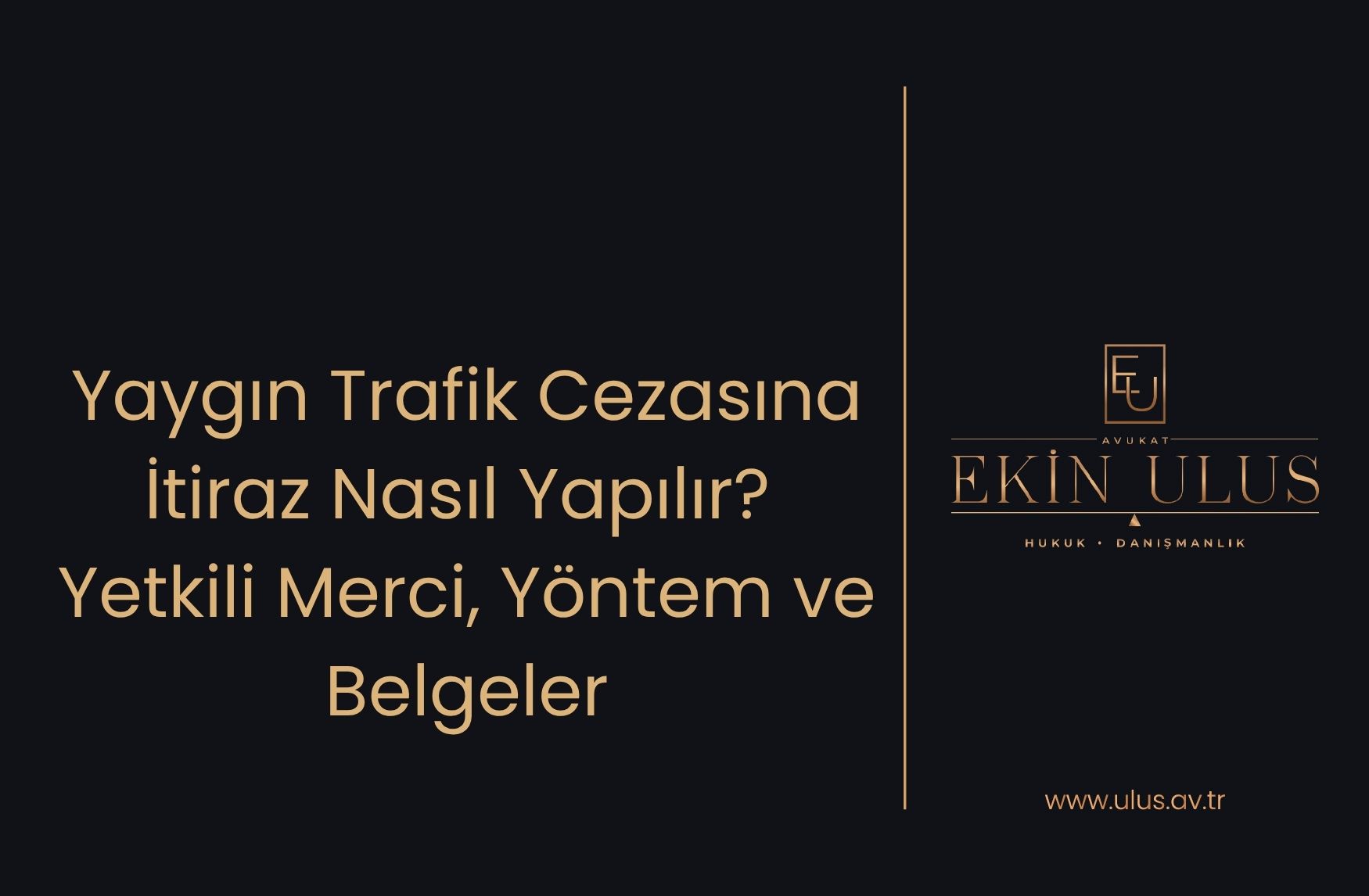 Yaygın Trafik Cezasına İtiraz Nasıl Yapılır? Yetkili Merci, Yöntem ve Belgeler