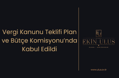 Vergi Kanunu Teklifi Plan ve Bütçe Komisyonu’nda Kabul Edildi Vergi Kanunu Teklifi Plan ve Bütçe Komisyonu’nda Kabul Edildi