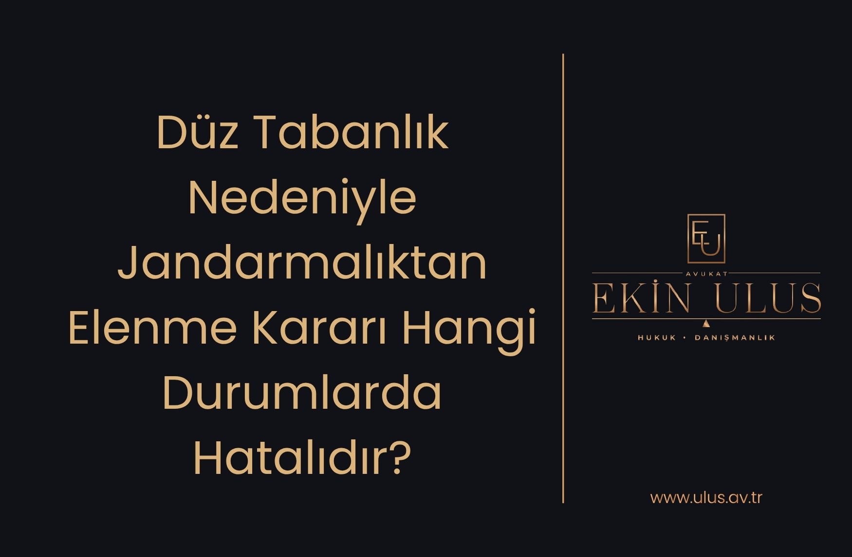 Düz Tabanlık Nedeniyle Jandarmalıktan Elenme Kararı Hangi Durumlarda Hatalıdır?