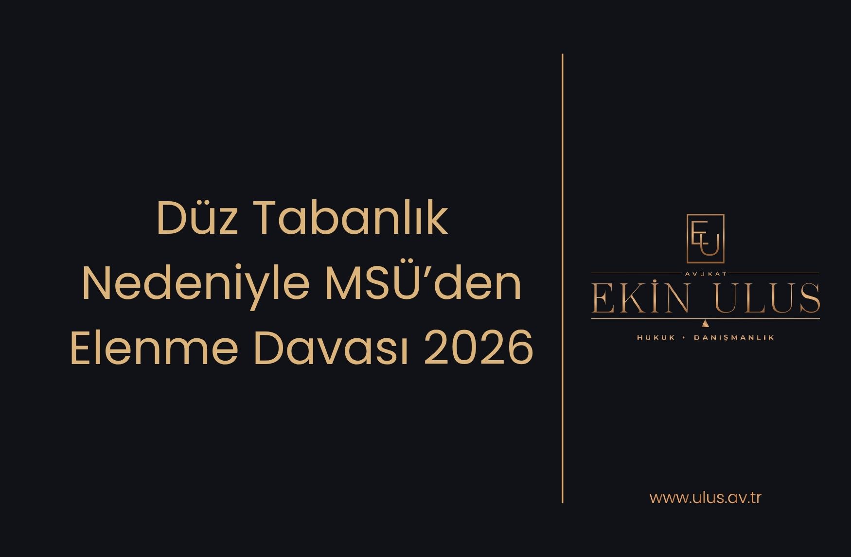 Düz Tabanlık Nedeniyle MSÜ’den Elenme Davası 2026