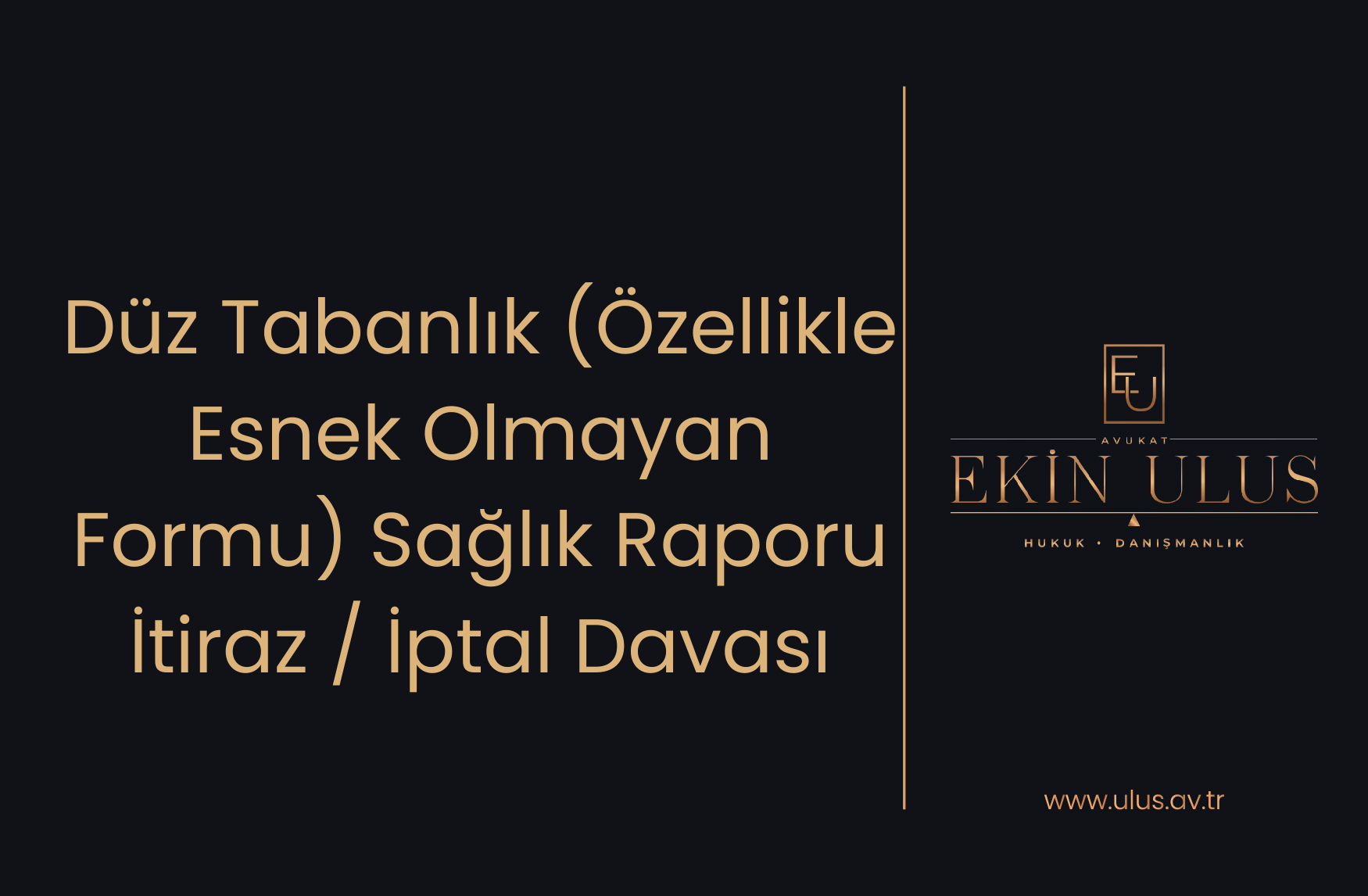 Düz Tabanlık (Özellikle Esnek Olmayan Formu) Sağlık Raporu İtiraz / İptal Davası