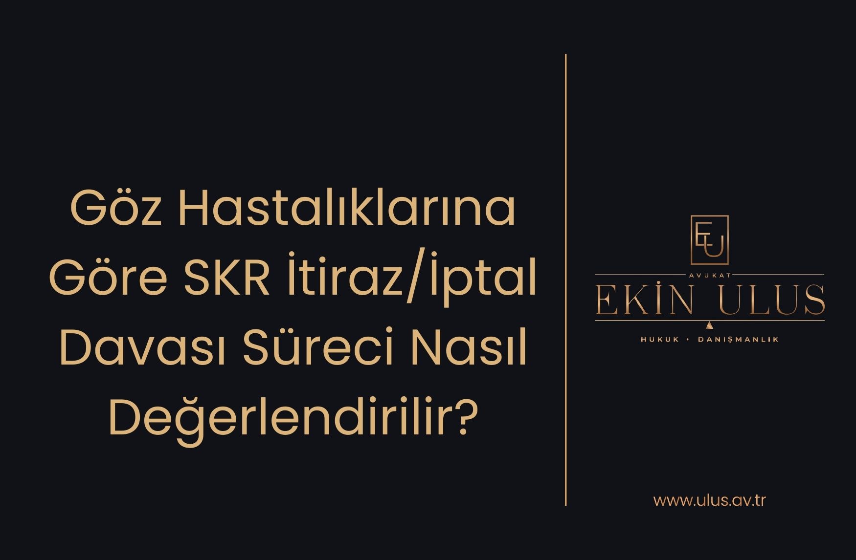 Göz Hastalıklarına Göre SKR İtiraz/İptal Davası Süreci Nasıl Değerlendirilir?
