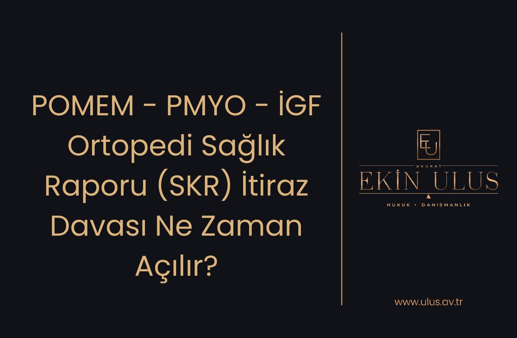 POMEM - PMYO - İGF Ortopedi Sağlık Raporu (SKR) İtiraz Davası Ne Zaman Açılır?