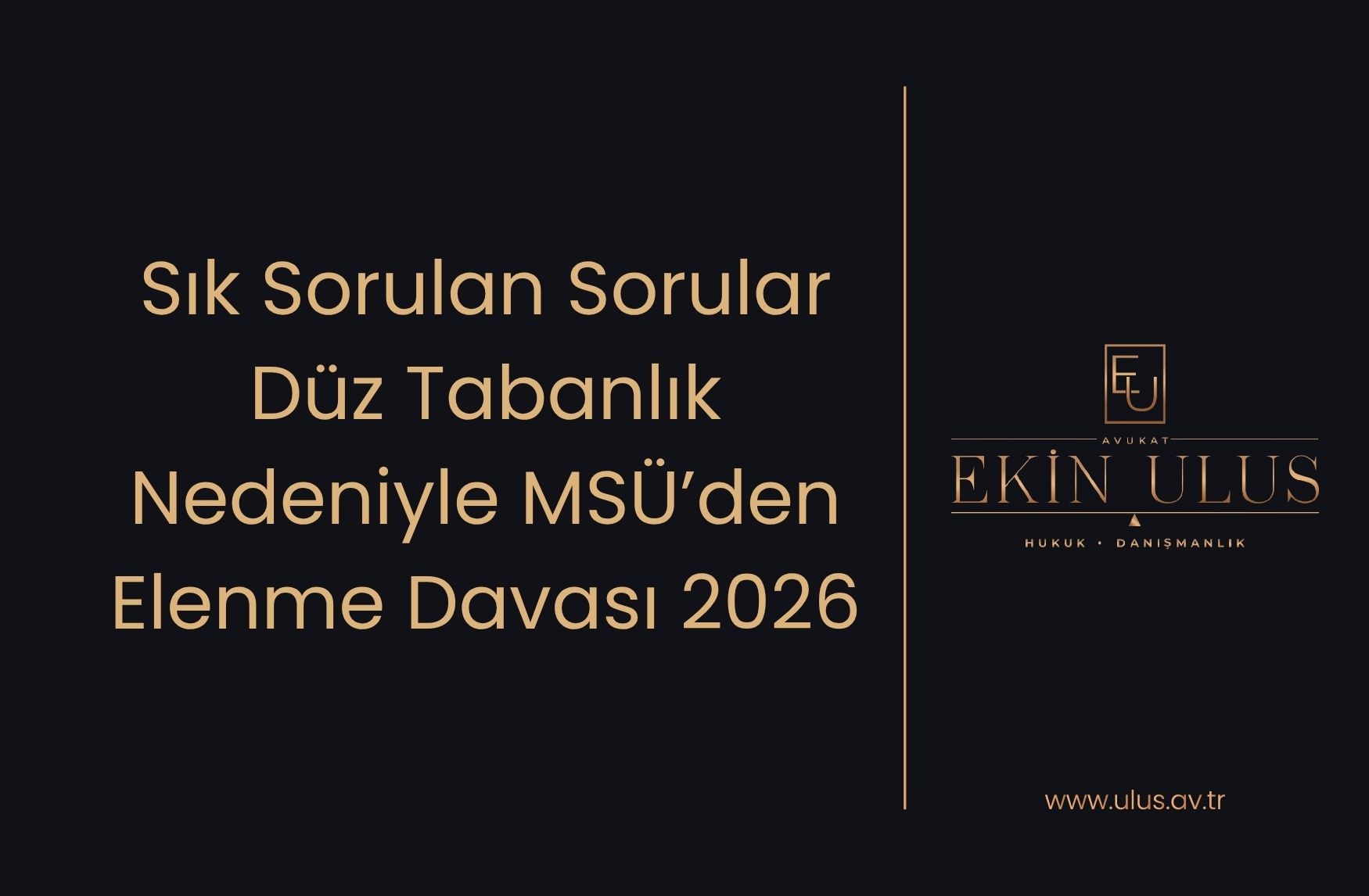 Sık Sorulan Sorular -Düz Tabanlık Nedeniyle MSÜ’den Elenme Davası 2026