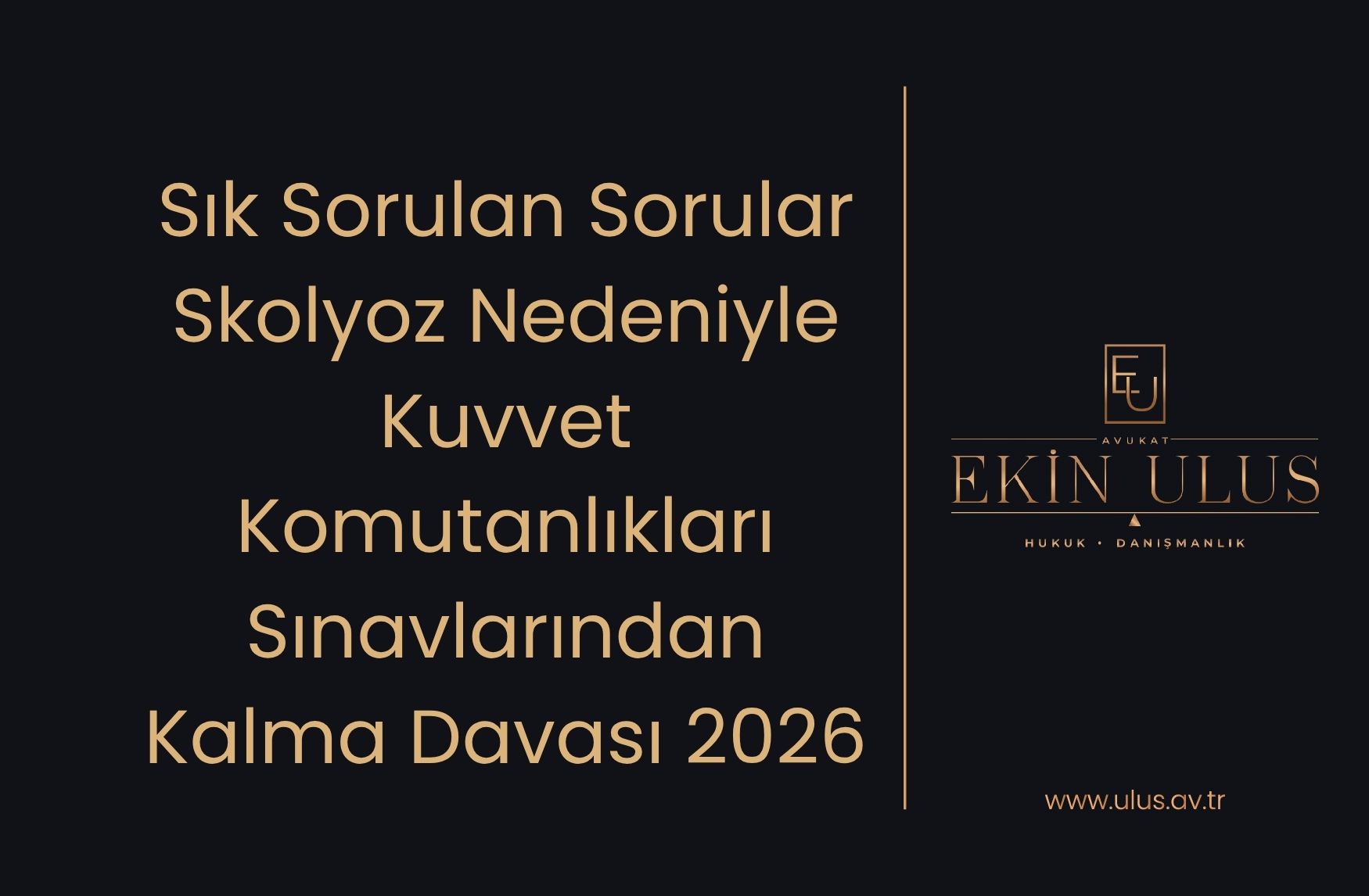 Sık Sorulan Sorular -Skolyoz Nedeniyle Kuvvet Komutanlıkları Sınavlarından Kalma Davası 2026