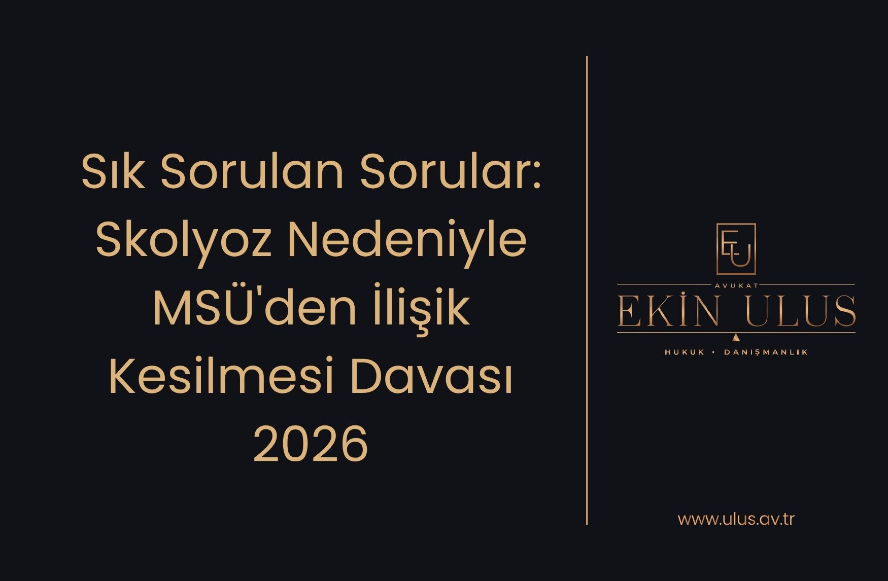 Sık Sorulan Sorular: Skolyoz Nedeniyle MSÜ'den İlişik Kesilmesi Davası 2026