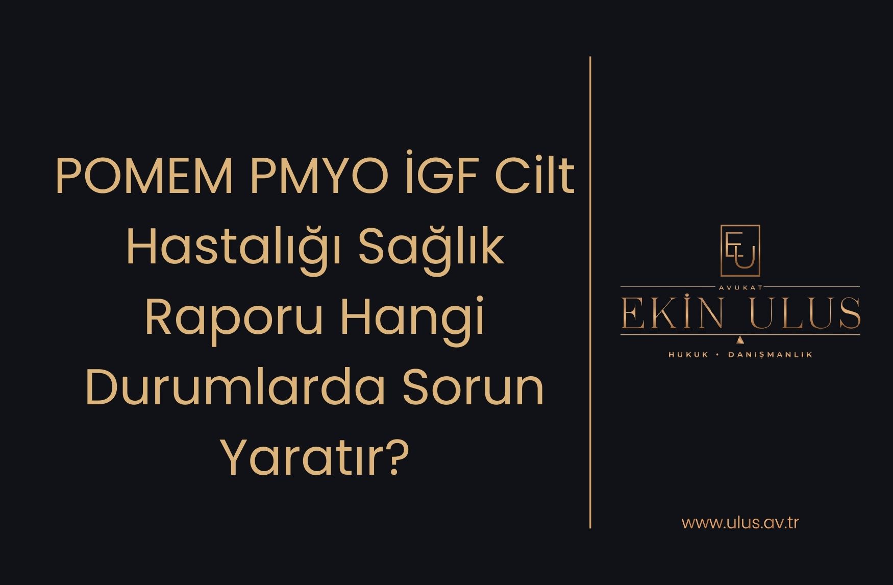 POMEM PMYO İGF Cilt Hastalığı Sağlık Raporu Hangi Durumlarda Sorun Yaratır?