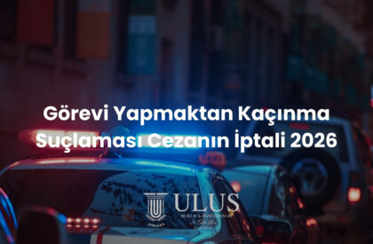 Görevi Yapmaktan Kaçınma Suçlaması Cezanın İptali 2026 Görevi Yapmaktan Kaçınma Suçlaması Cezanın İptali 2026