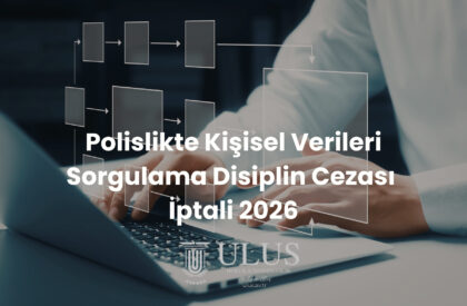 Polislikte Kişisel Verileri Sorgulama Disiplin Cezası İptali 2026 Polislikte Kişisel Verileri Sorgulama Disiplin Cezası İptali 2026