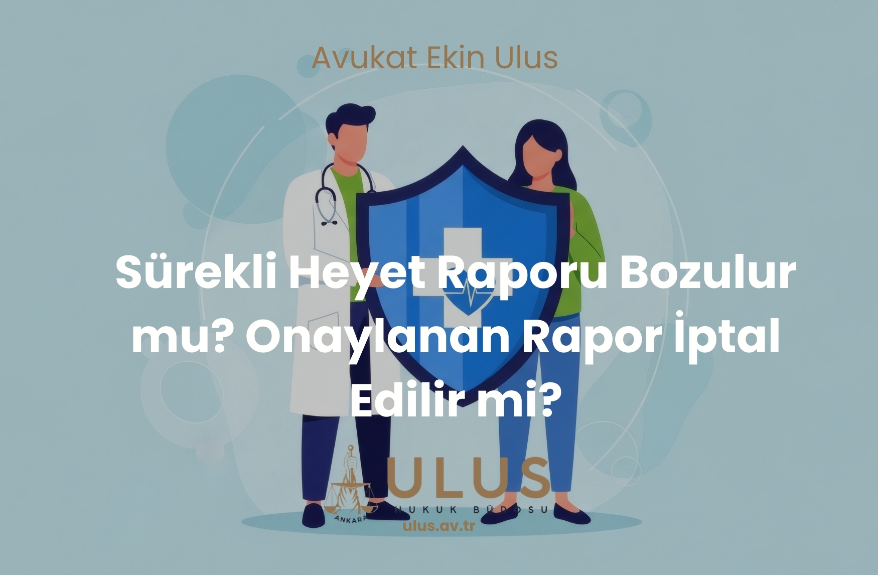 Sürekli Heyet Raporu Bozulur mu? Onaylanan Rapor İptal Edilir mi?