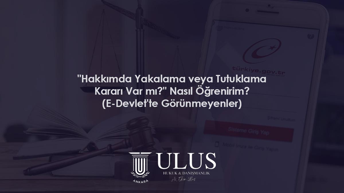 "Hakkımda Yakalama veya Tutuklama Kararı Var mı?" Nasıl Öğrenirim? (E-Devlet'te Görünmeyenler)