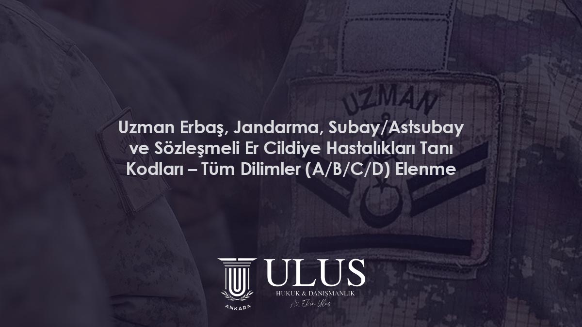 Uzman Erbaş, Jandarma, Subay/Astsubay ve Sözleşmeli Er Cildiye Hastalıkları Tanı Kodları – Tüm Dilimler (A/B/C/D) Elenme Tablosu