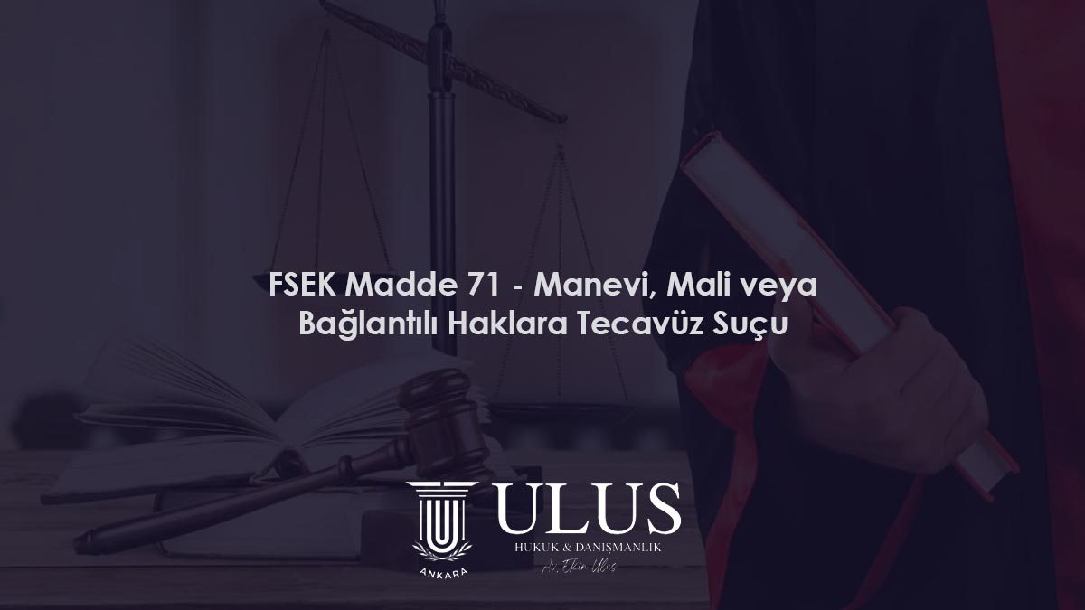 FSEK Madde 71 - Manevi, Mali veya Bağlantılı Haklara Tecavüz Suçu