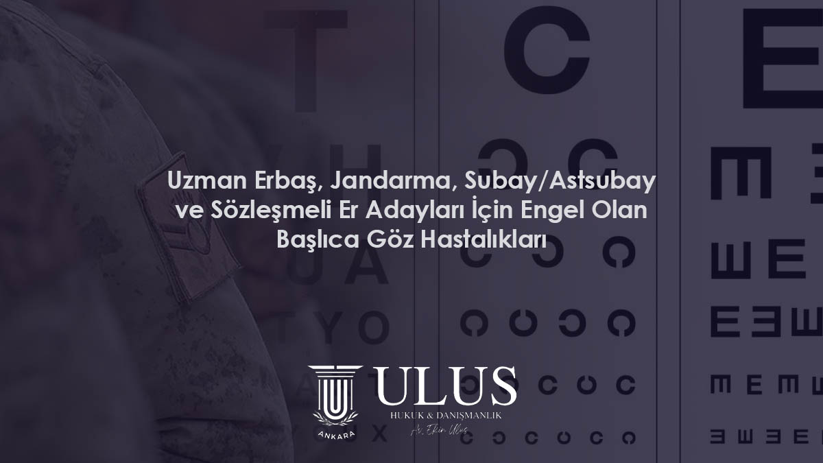 Uzman Erbaş, Jandarma, Subay/Astsubay ve Sözleşmeli Er Adayları İçin Engel Olan Başlıca Göz Hastalıkları