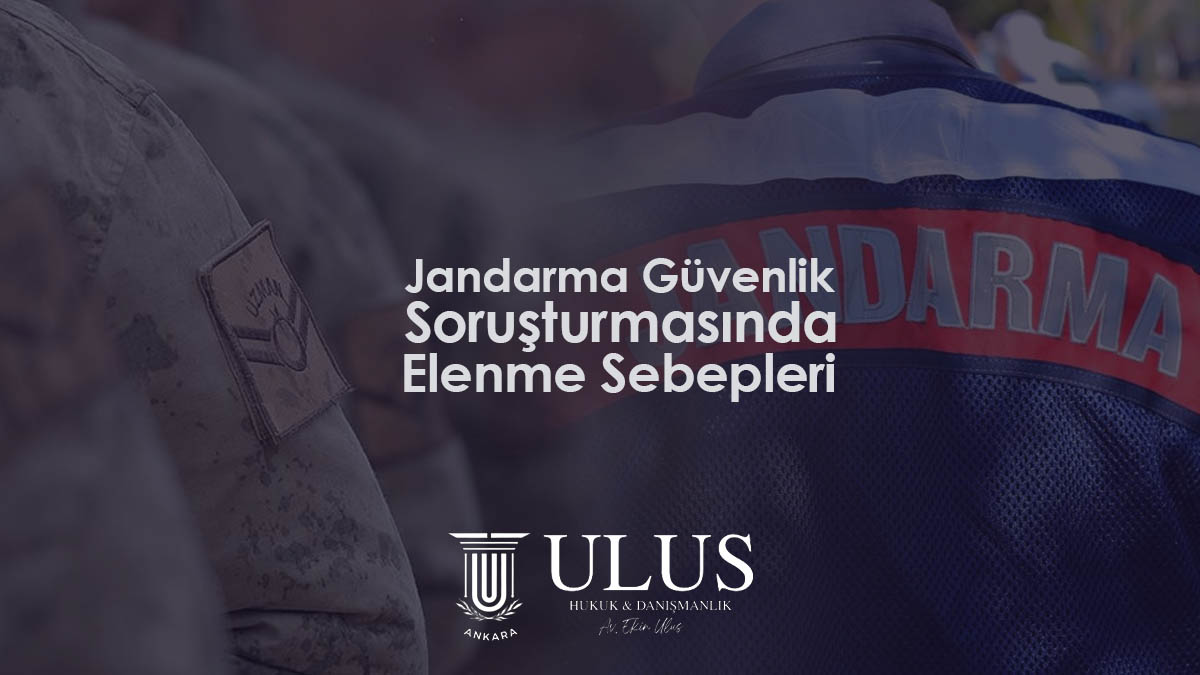 Jandarma Güvenlik Soruşturmasında Elenme Sebepleri