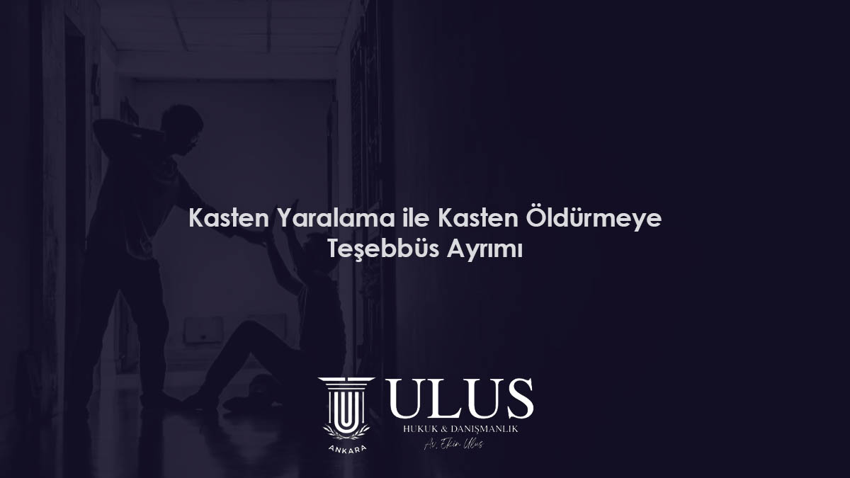 Kasten Yaralama ile Kasten Öldürmeye Teşebbüs Ayrımı