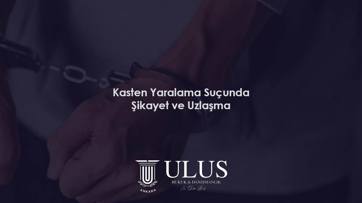 Kasten Yaralama Suçunda Şikayet ve Uzlaşma