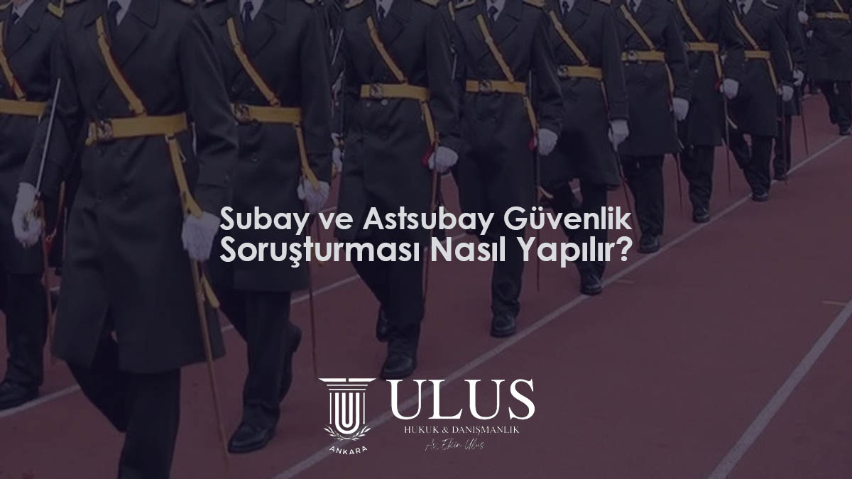 Subay ve Astsubay Güvenlik Soruşturması Nasıl Yapılır?