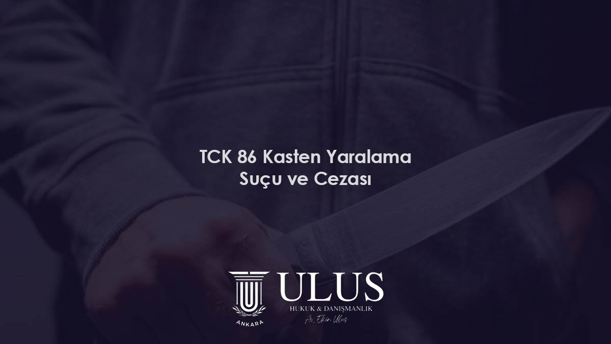 TCK 86: Kasten Yaralama Suçu ve Cezası