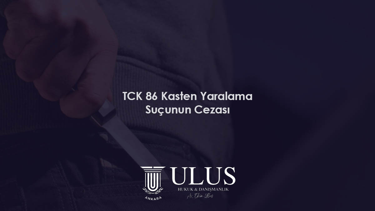 TCK 86 Kasten Yaralama Suçunun Cezası